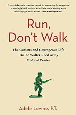 Run, Don't Walk : The Curious and Courageous Life Inside Walter Reed Army Medical Center