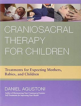 Craniosacral Therapy for Children : Treatments for Expecting Mothers, Babies, and Children