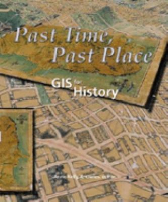 Past Time, Past Place : GIS for History