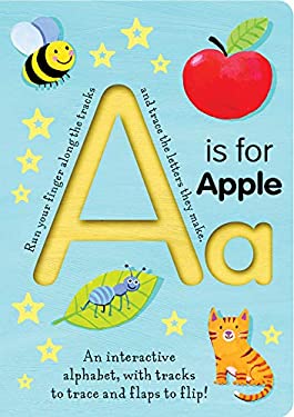 A Is for Apple : An Interactive Alphabet with Tracks to Trace and Flaps to Flip!
