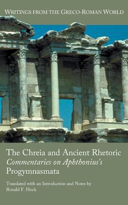 The Chreia and Ancient Rhetoric : Commentaries on Aphthonius's Progymnasmata