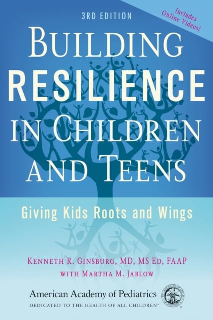 Building Resilience in Children and Teens : Giving Kids Roots and Wings