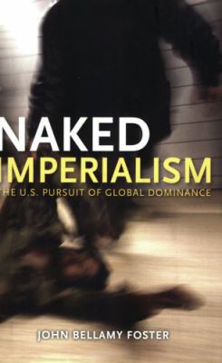 Naked Imperialism : America's Pursuit of Global Hegemony