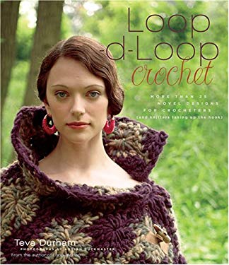 Loop-D-Loop Crochet : More Than 25 Novel Designs for Crocheters (And Kntters Taking up the Hook)