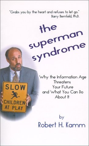 The Superman Syndrome : Why the Information Age Threatens Your Future and What You Can Do about It
