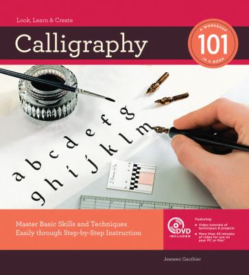 Calligraphy 101 : Master Basic Skills and Techniques Easily Through Step-by-Step Instruction