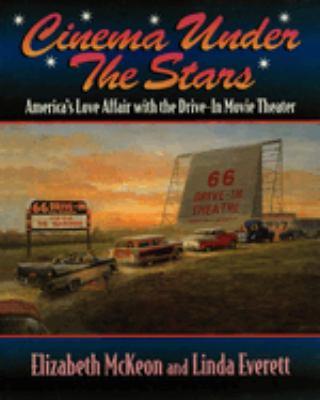 Cinema under the Stars : America's Love Affair with Drive-in Movie Theaters