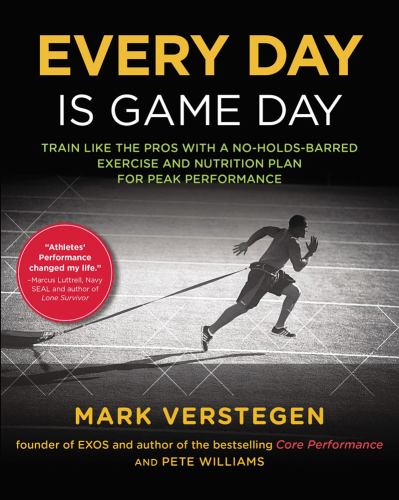 Every Day Is Game Day : Train Like the Pros with a No-Holds-Barred Exercise and Nutrition Plan for Peak Performance