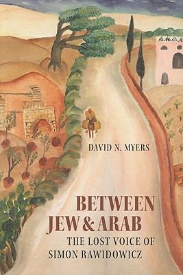Between Jew and Arab : The Lost Voice of Simon Rawidowicz