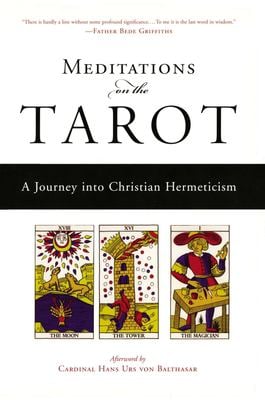 Meditations on the Tarot : A Journey into Christian Hermeticism