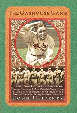 Gashouse Gang : How Dizzy Dean, Leo Durocher, Branch Rickey, Pepper Martin, and Their Colorful, Come-from-Behind Ball Club Won the World Series - and 