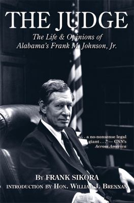 The Judge : The Life & Opinions of Alabama's Frank M. Johnson, Jr