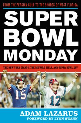 Super Bowl Monday : From the Persian Gulf to the Shores of West Florida--The New York Giants, the Buffalo Bills, and Super Bowl XXV