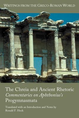 The Chreia and Ancient Rhetoric : Commentaries on Aphthonius's Progymnasmata