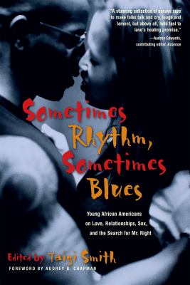 Sometimes Rhythm, Sometimes Blues : Young African Americans on Love, Relationships, Sex, and the Search for Mr. Right