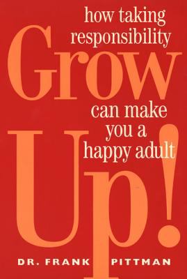 Grow Up! : How Taking Responsibility Can Make You a Happy Adult