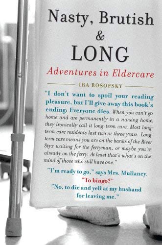 Nasty, Brutish, and Long : Adventures in Eldercare