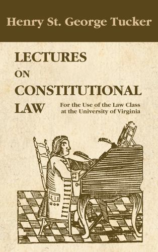 Lectures on Constitutional Law : For the Use of the Law Class at the University of Virginia