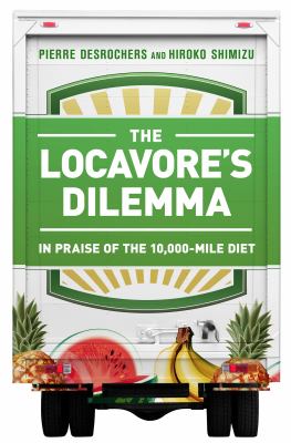 The Locavore's Dilemma : In Praise of the 10,000-Mile Diet