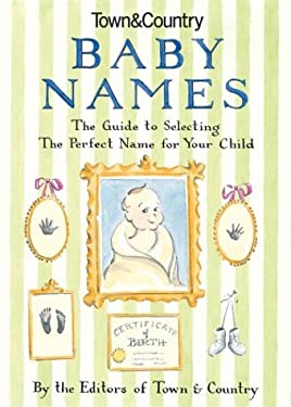 Town and Country Baby Names : The Guide to Selecting the Perfect Name for Your Child