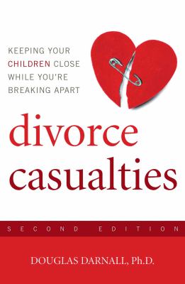 Divorce Casualties : Keeping Your Children Close While You're Breaking Apart