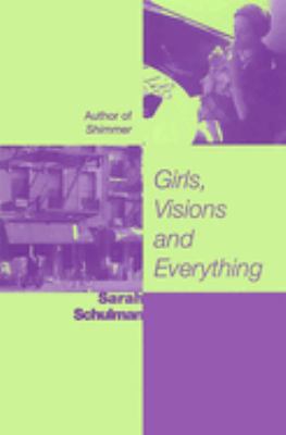 Girls, Visions and Everything : A Novel