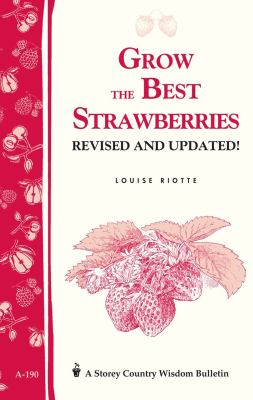 Grow the Best Strawberries : Storey's Country Wisdom Bulletin A-190
