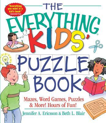 The Everything Kids' Puzzle Book : Mazes, Word Games, Puzzles and More! Hours of Fun!