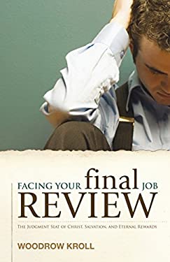 Facing Your Final Job Review : The Judgment Seat of Christ, Salvation, and Eternal Rewards