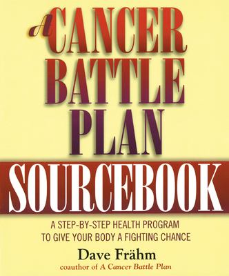 A Cancer Battle Plan Sourcebook : A Step-By-Step Health Program to Give Your Body a Fighting Chance