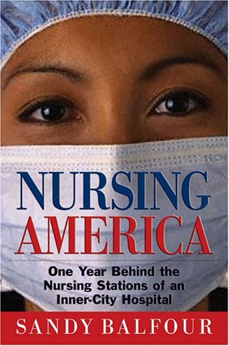Nursing America : One Year Behind the Nursing Stations of an Inner-City Hospital