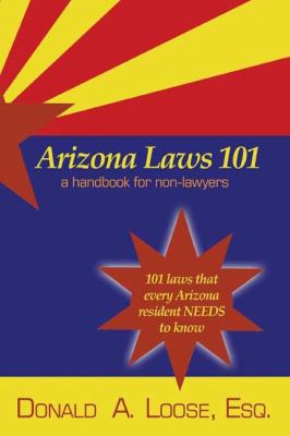 Arizona Laws 101 : A Handbook for Non-Lawyers