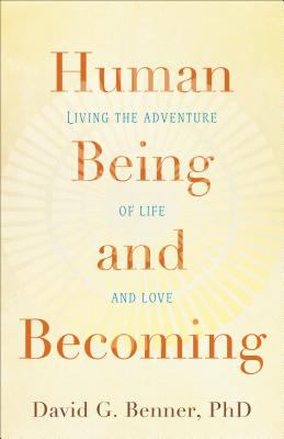 Human Being and Becoming : Living the Adventure of Life and Love
