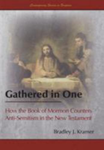 Gathered in One : How the Book of Mormon Counters Anti-Semitism in the New Testament