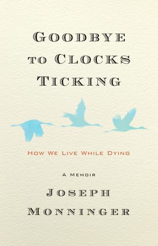 Goodbye to Clocks Ticking : How We Live While Dying