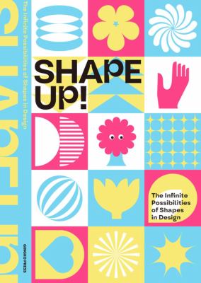 Shape Up! : The Infinite Possibilities of Shapes in Design