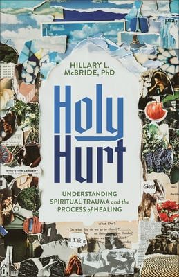 Holy Hurt : Understanding Spiritual Trauma and the Process of Healing