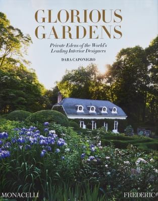 Glorious Gardens : Private Edens of the World's Leading Interior Designers