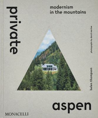 Private Aspen : Modernism in the Mountains