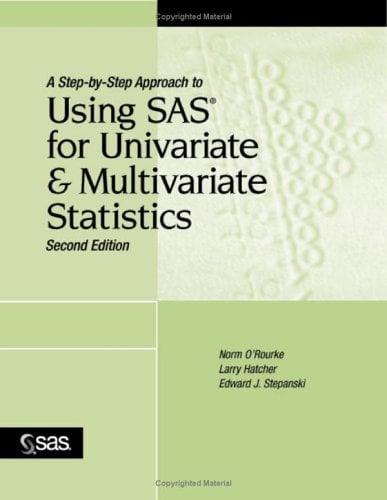 A Step-By-Step Approach to Using SAS for Univariate and Multivariate Statistics