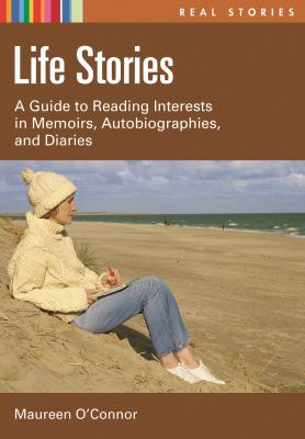 Life Stories : A Guide to Reading Interests in Memoirs, Autobiographies, and Diaries
