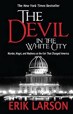 The Devil in the White City : Murder, Magic, and Madness at the Fair That Changed America