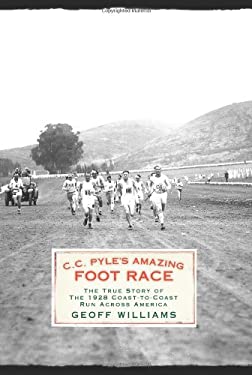 C. C. Pyle's Amazing Foot Race : The True Story of the 1928 Coast-to-Coast Run Across America