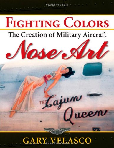 Fighting Colors : The Creation of Military Aircraft Nose Art