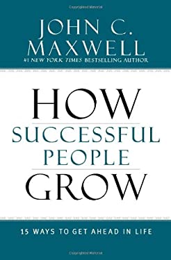 How Successful People Grow : 15 Ways to Get Ahead in Life