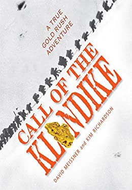 Call of the Klondike : A True Gold Rush Adventure