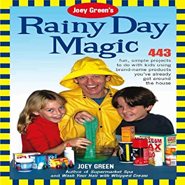 Joey Green's Rainy Day Magic : 433 Fun, Simple Projects to Do with Kids Using Brand-Name Products You've Already Got Around the House