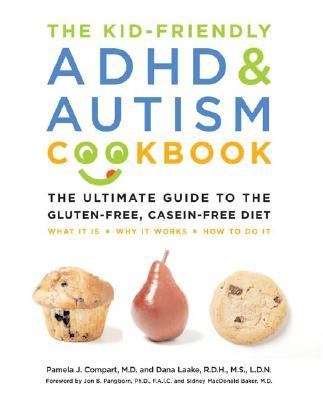 The Kid-Friendly ADHD and Autism Cookbook : The Ultimate Guide to the Gluten-Free, Casein-Free Diet