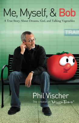 Me, Myself, and Bob : A True Story about Dreams, God, and Talking Vegetables