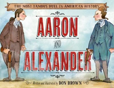Aaron and Alexander : The Most Famous Duel in American History